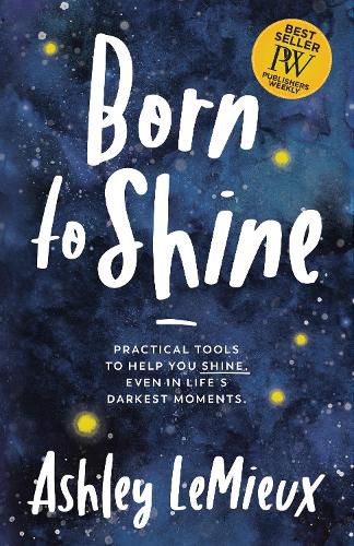 Cover image for Born to Shine: Practical Tools to Help You SHINE, Even in Life's Darkest Moments