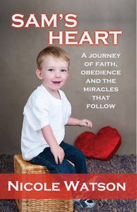 Cover image for Sam's Heart: A Journey of Faith, Obedience and the Miracles That Follow