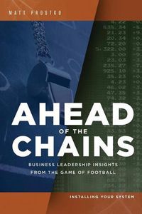 Cover image for Ahead of the Chains: Business Leadership Insights from the Game of Football