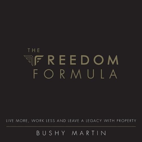 Cover image for The Freedom Formula: Live More, Work Less and Leave a Legacy with Property