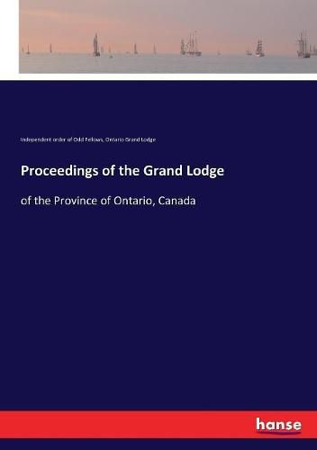 Cover image for Proceedings of the Grand Lodge: of the Province of Ontario, Canada