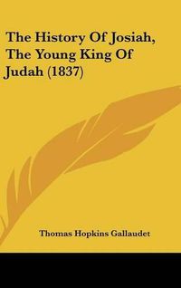 Cover image for The History of Josiah, the Young King of Judah (1837)