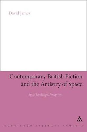 Cover image for Contemporary British Fiction and the Artistry of Space: Style, Landscape, Perception