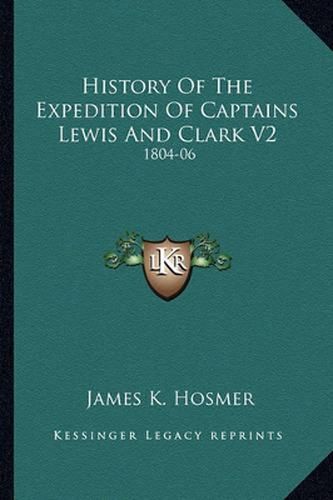 History of the Expedition of Captains Lewis and Clark V2: 1804-06