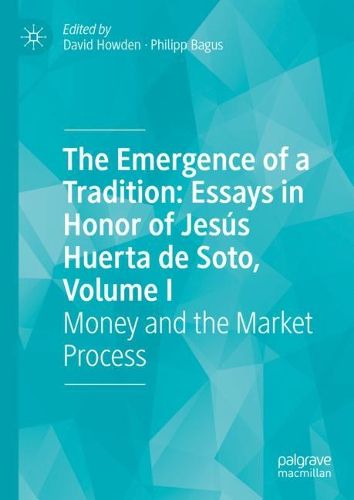 Cover image for The Emergence of a Tradition: Essays in Honor of Jesus Huerta de Soto, Volume I: Money and the Market Process
