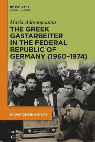 Cover image for The Greek Gastarbeiter in the Federal Republic of Germany (1960-1974)