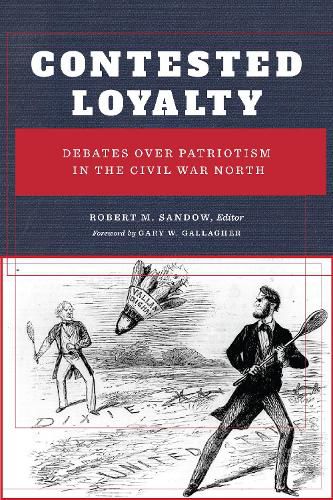 Contested Loyalty: Debates over Patriotism in the Civil War North