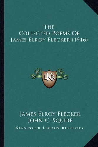 The Collected Poems of James Elroy Flecker (1916) the Collected Poems of James Elroy Flecker (1916)