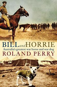 Cover image for Bill and Horrie: Australia's greatest war horse and war dog