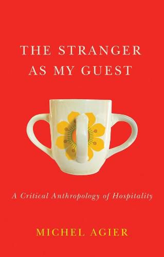 Cover image for The Stranger as My Guest - A Critical Anthropology of Hospitality