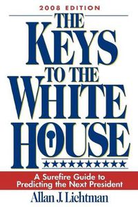 Cover image for The Keys to the White House: A Surefire Guide to Predicting the Next President