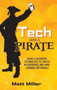 Cover image for Tech Like a PIRATE: Using Classroom Technology to Create an Experience and Make Learning Memorable