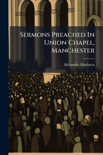 Cover image for Sermons Preached In Union Chapel, Manchester