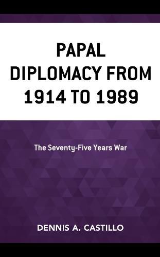 Cover image for Papal Diplomacy from 1914 to 1989: The Seventy-Five Years War