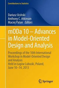 Cover image for mODa 10 - Advances in Model-Oriented Design and Analysis: Proceedings of the 10th International Workshop in Model-Oriented Design and Analysis Held in Lagow Lubuski, Poland, June 10-14, 2013