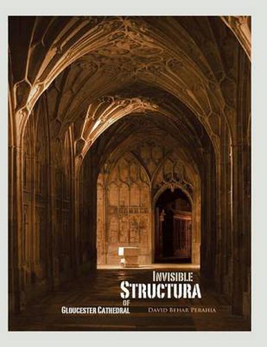 Cover image for Invisible Structura of Gloucester Cathedral: Recollections of a Year Residency