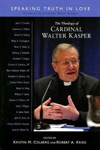 Cover image for The Theology of Cardinal Walter Kasper: Speaking Truth in Love