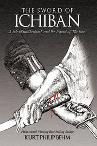 Cover image for The Sword Of Ichiban: A Tale of Brotherhood, and the Legend of 'The One