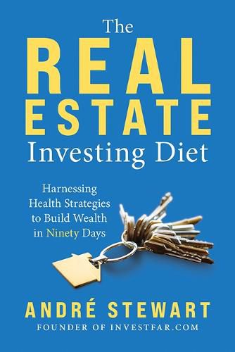 Cover image for The Real Estate Investing Diet: Harnessing Health Strategies to Build Wealth in Ninety Days