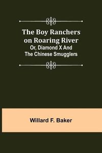 Cover image for The Boy Ranchers on Roaring River; Or, Diamond X and the Chinese Smugglers