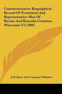 Cover image for Commemorative Biographical Record of Prominent and Representative Men of Racine and Kenosha Counties, Wisconsin V2 (1906)