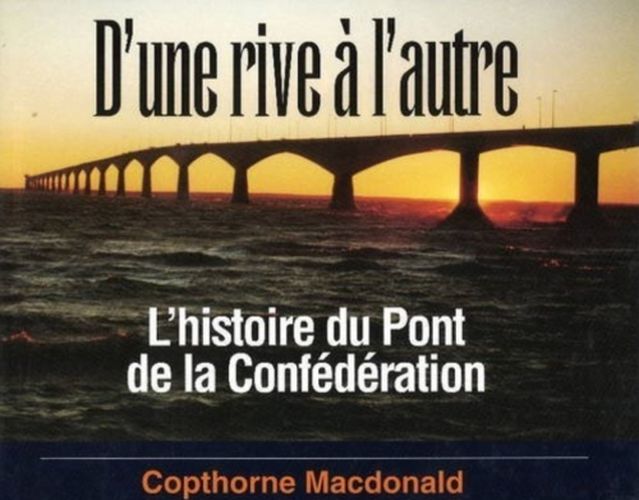 Cover image for D'une Rive A L'autre: L'histoire Du Pont De La Confederation