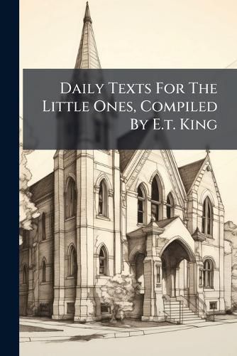 Cover image for Daily Texts For The Little Ones, Compiled By E.t. King