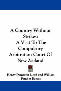 Cover image for A Country Without Strikes: A Visit to the Compulsory Arbitration Court of New Zealand