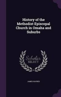 Cover image for History of the Methodist Episcopal Church in Omaha and Suburbs