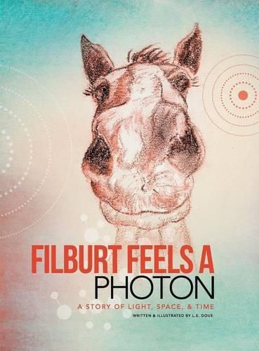 Cover image for Filburt Feels a Photon: A Story of Light, Space, & Time