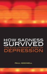 Cover image for How Sadness Survived: The Evolutionary Basis of Depression