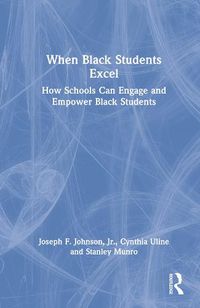 Cover image for When Black Students Excel: How Schools Can Engage and Empower Black Students