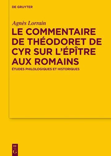 Le Commentaire de Theodoret de Cyr Sur l'Epitre Aux Romains: Etudes Philologiques Et Historiques