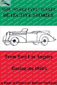 Cover image for Moe "Snake Eyes" Juarez Detective Stories From East Los Angeles During the 1940's