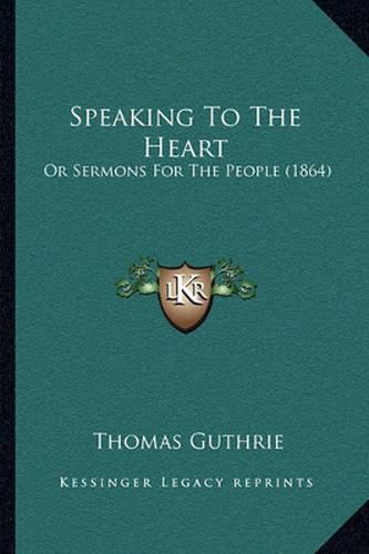 Speaking to the Heart: Or Sermons for the People (1864)