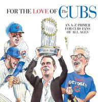 Cover image for For the Love of the Cubs: An A-Z Primer for Cubs Fans of All Ages