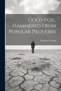 Cover image for Gold-Foil, Hammered From Popular Proverbs