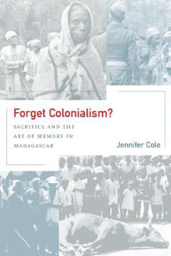 Cover image for Forget Colonialism?: Sacrifice and the Art of Memory in Madagascar