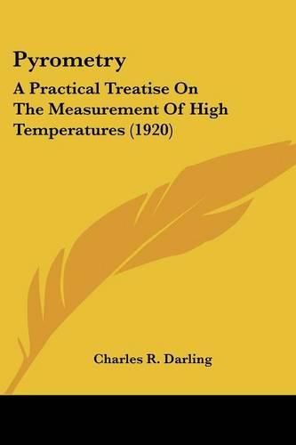 Cover image for Pyrometry: A Practical Treatise on the Measurement of High Temperatures (1920)