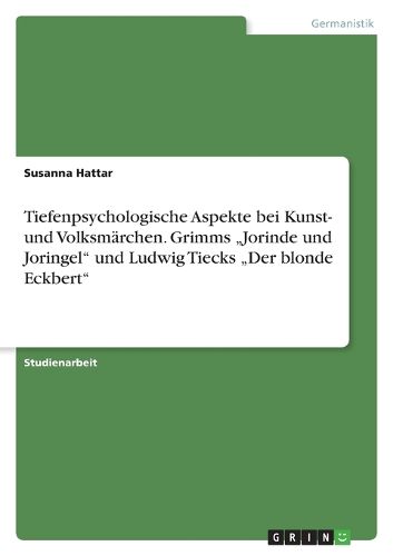 Cover image for Tiefenpsychologische Aspekte Bei Kunst- Und Volksmarchen. Grimms  jorinde Und Joringel Und Ludwig Tiecks  der Blonde Eckbert