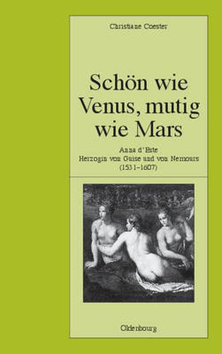 Cover image for Schoen Wie Venus, Mutig Wie Mars: Anna d'Este, Herzogin Von Guise Und Von Nemours (1531-1607)