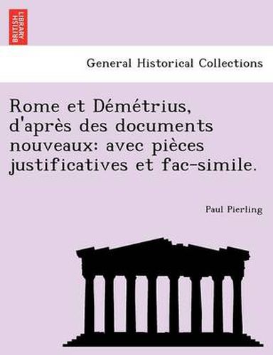 Rome Et de Me Trius, D'Apre S Des Documents Nouveaux: Avec Pie Ces Justificatives Et Fac-Simile.