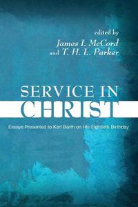 Cover image for Service in Christ: Essays Presented to Karl Barth on His Eightieth Birthday