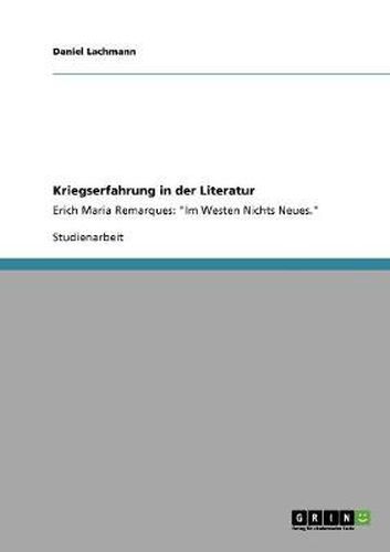 Kriegserfahrung in der Literatur: Erich Maria Remarques: Im Westen Nichts Neues.