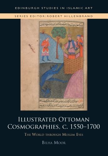 Illustrated Ottoman Cosmographies, c. 1550-1700