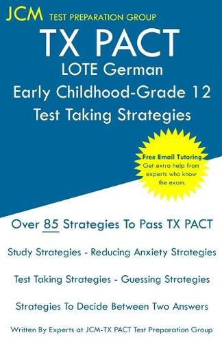 Cover image for TX PACT LOTE German Early Childhood-Grade 12 - Test Taking Strategies: TX PACT 711 Exam - Free Online Tutoring - New 2020 Edition - The latest strategies to pass your exam.