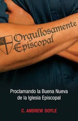 Orgullosamente Episcopal (Edicion espanol): Proclamando la Buena Nueva de la Iglesia Episcopal