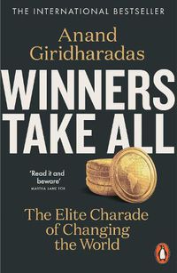 Cover image for Winners Take All: The Elite Charade of Changing the World