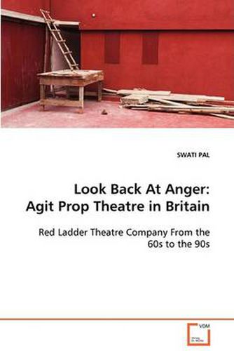 Cover image for Look Back At Anger: Agit Prop Theatre in Britain