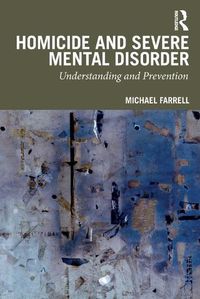 Cover image for Homicide and Severe Mental Disorder: Understanding and Prevention